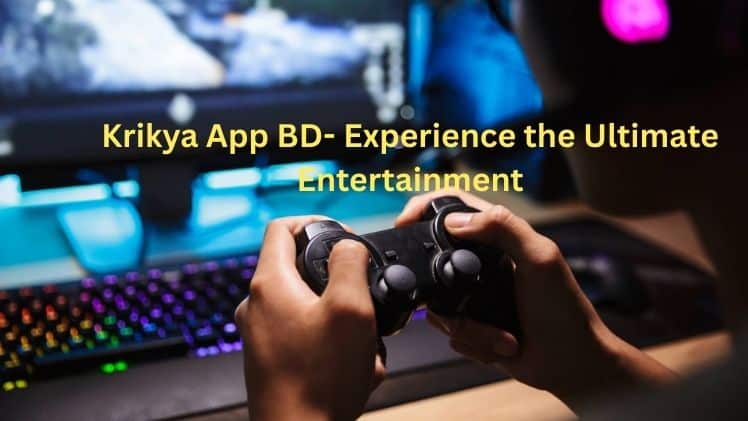 Krikya App BD- Experience the Ultimate Entertainment