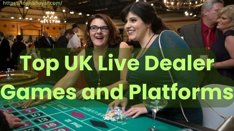 Top UK Live Dealer Games and Platforms